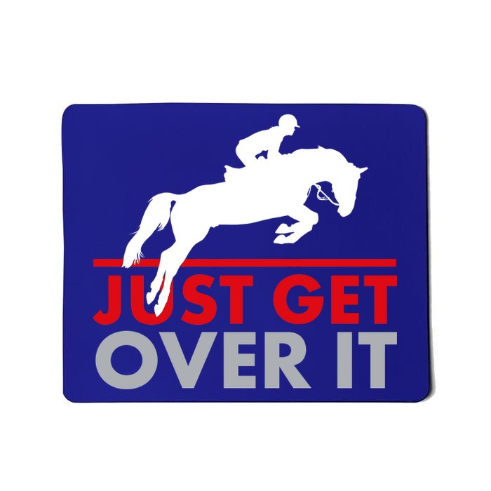 Just Get Over It Funny Horse Riding Mousepad