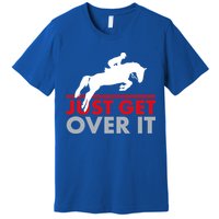 Just Get Over It Funny Horse Riding Premium T-Shirt