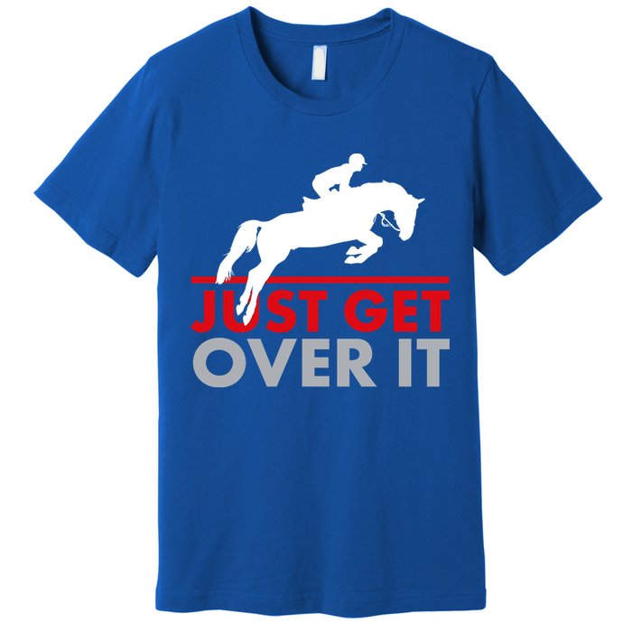 Just Get Over It Funny Horse Riding Premium T-Shirt
