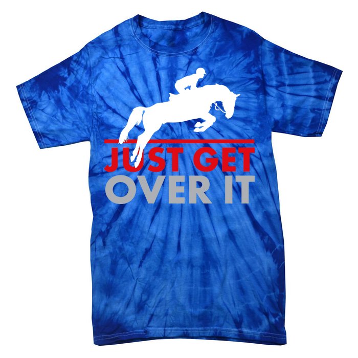 Just Get Over It Funny Horse Riding Tie-Dye T-Shirt