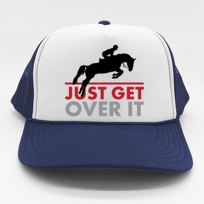 Just Get Over It Funny Horse Riding Trucker Hat