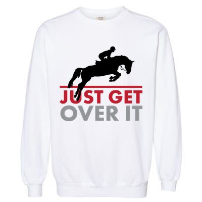 Just Get Over It Funny Horse Riding Garment-Dyed Sweatshirt