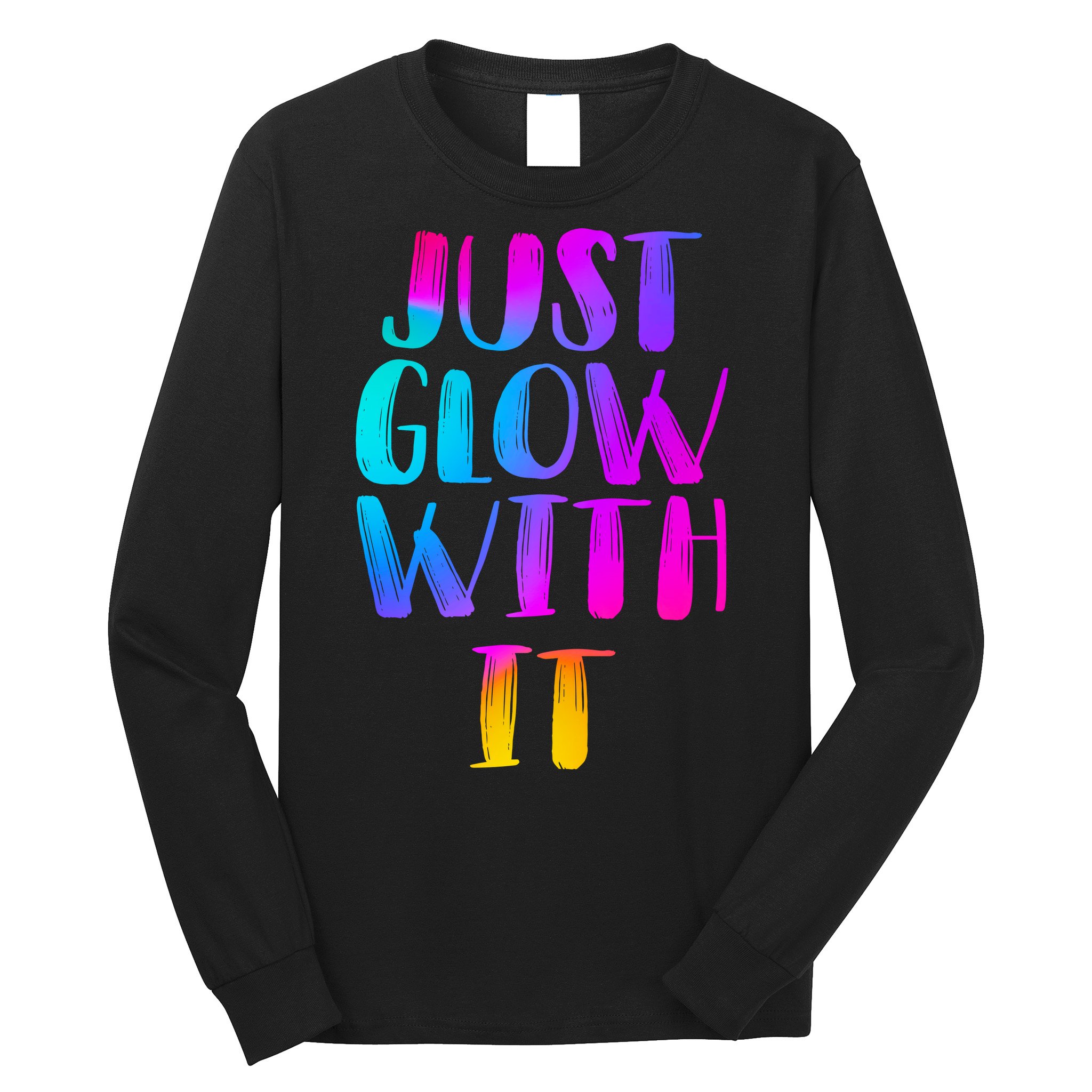 Just Glow With It Funny Retro Long Sleeve Shirt