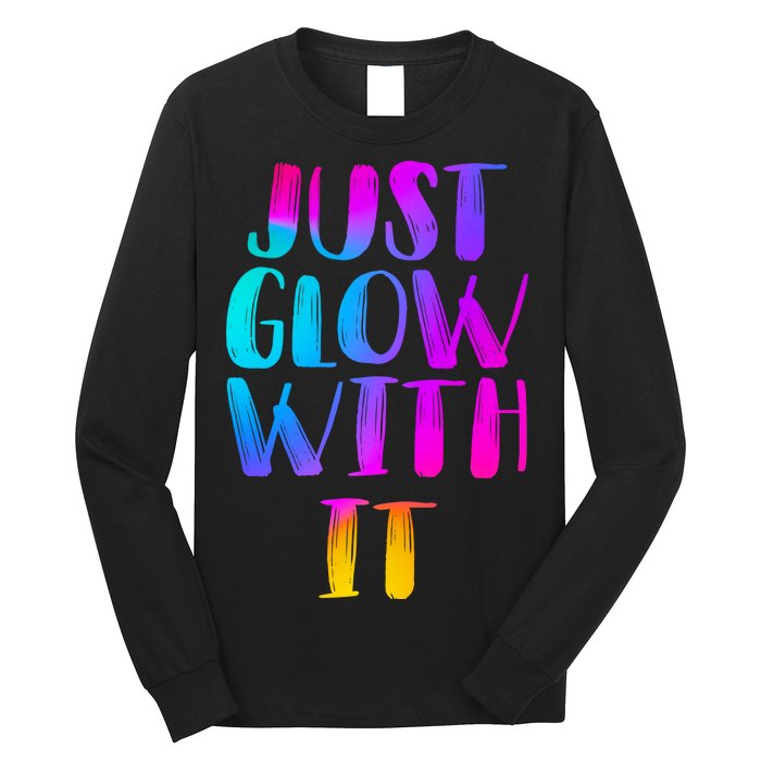 Just Glow With It Funny Retro Long Sleeve Shirt