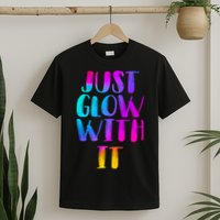 Just Glow With It Funny Retro T-Shirt