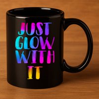 Just Glow With It Funny Retro 11oz C Handle Ceramic Mug