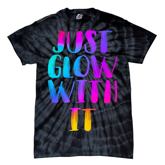 Just Glow With It Funny Retro Tie-Dye T-Shirt