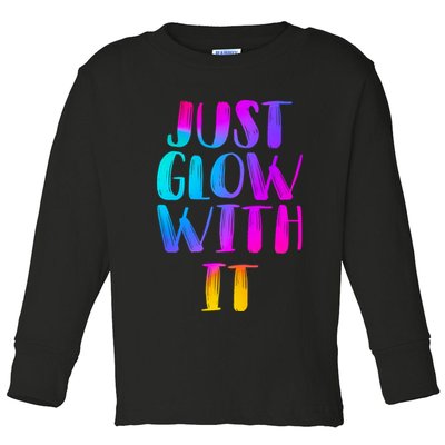 Just Glow With It Funny Retro Toddler Long Sleeve Shirt
