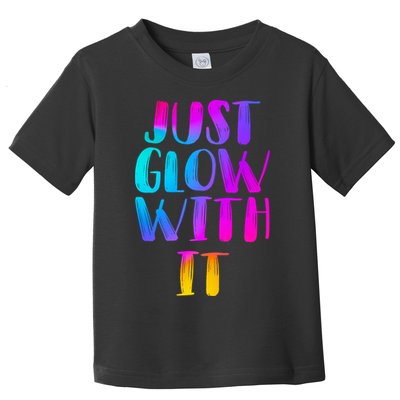 Just Glow With It Funny Retro Toddler T-Shirt