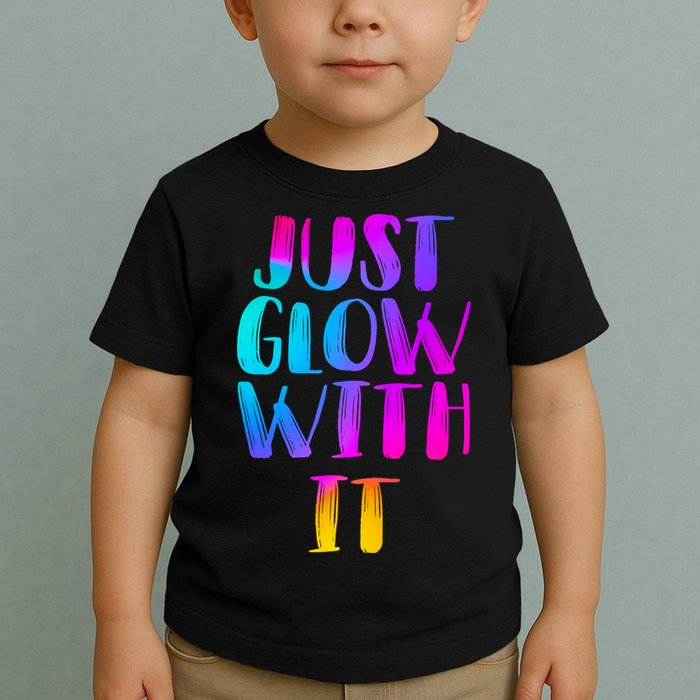 Just Glow With It Funny Retro Toddler T-Shirt