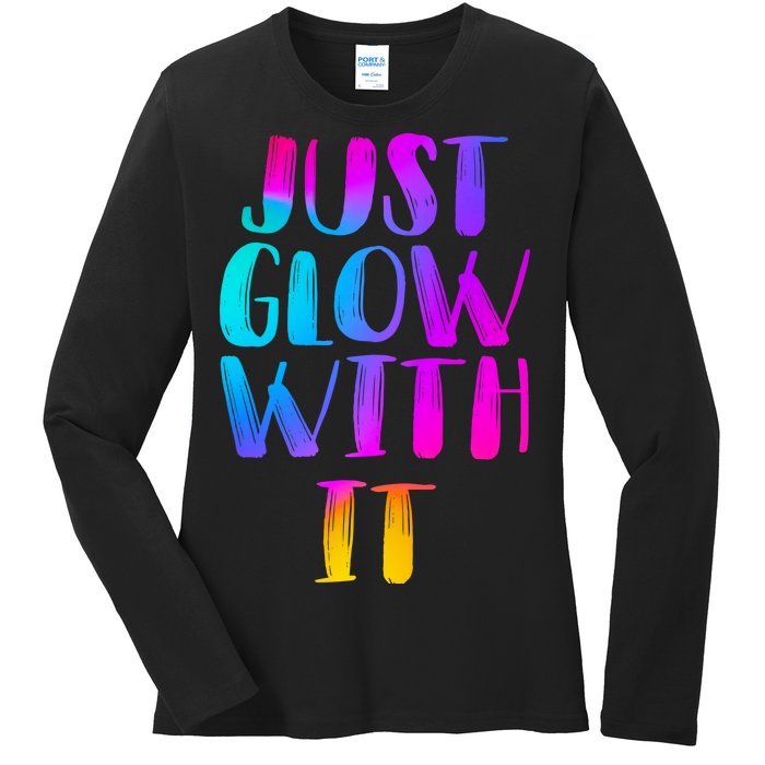 Just Glow With It Funny Retro Ladies Long Sleeve Shirt