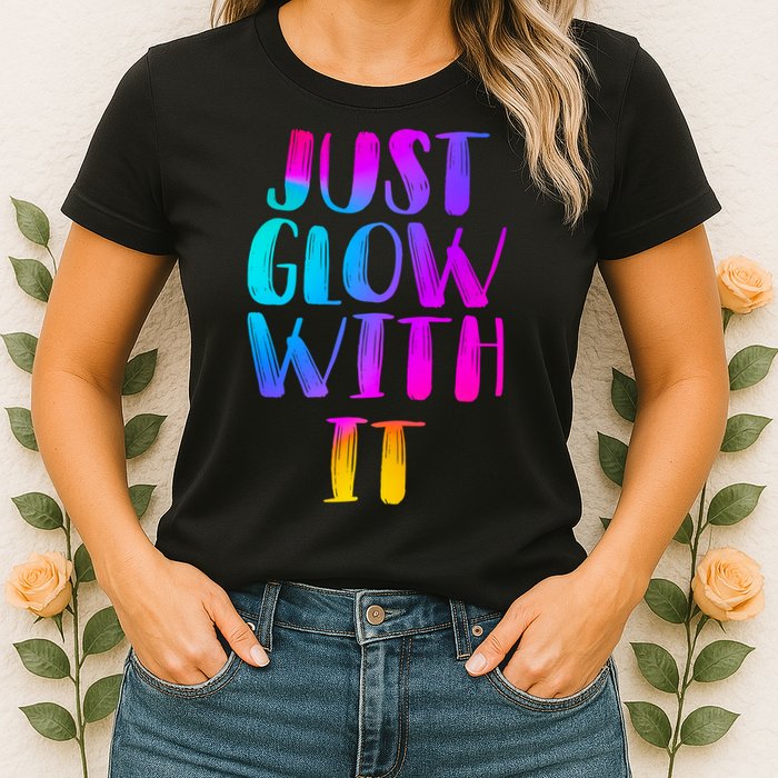 Just Glow With It Funny Retro Womens T-Shirt