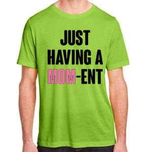 Just Having A Mom-ent Adult ChromaSoft Performance T-Shirt