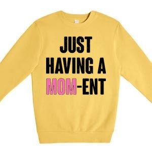 Just Having A Mom-ent Premium Crewneck Sweatshirt