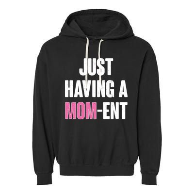 Just Having A Mom-ent Garment-Dyed Fleece Hoodie