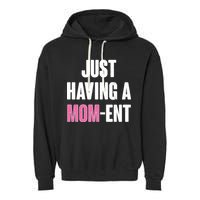 Just Having A Mom-ent Garment-Dyed Fleece Hoodie