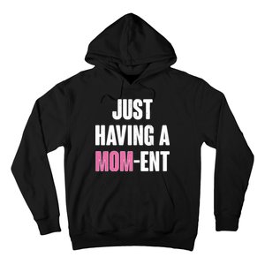 Just Having A Mom-ent Hoodie