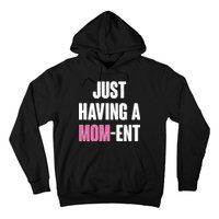 Just Having A Mom-ent Hoodie