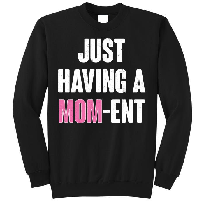 Just Having A Mom-ent Sweatshirt