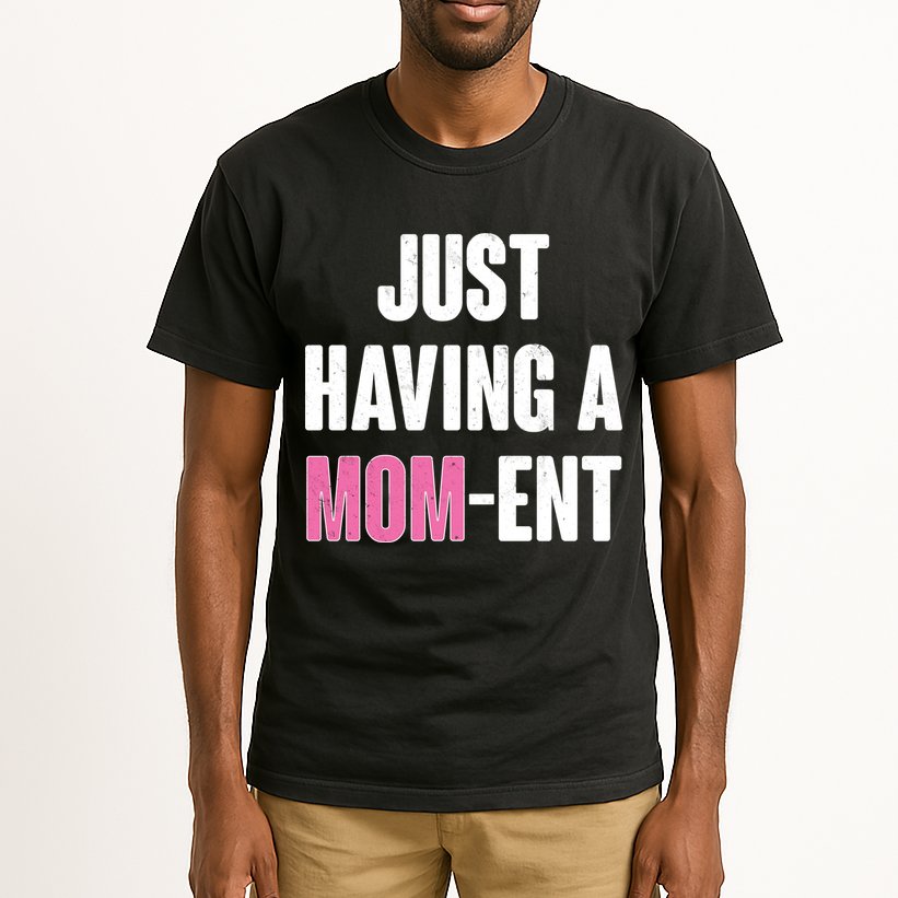 Just Having A Mom-ent Tall T-Shirt