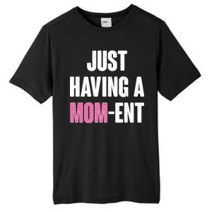 Just Having A Mom-ent Tall Fusion ChromaSoft Performance T-Shirt