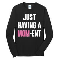 Just Having A Mom-ent Tall Long Sleeve T-Shirt