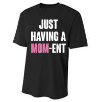 Just Having A Mom-ent Performance Sprint T-Shirt