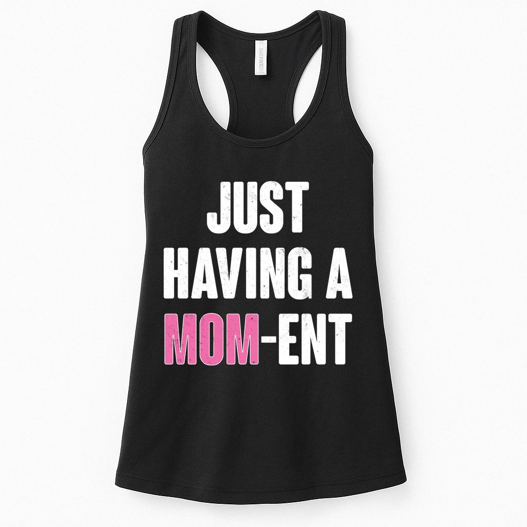Just Having A Mom-ent Womens Tank Top