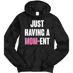 Just Having A Mom-ent Tie Dye Hoodie