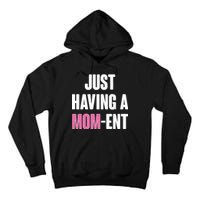 Just Having A Mom-ent Tall Hoodie