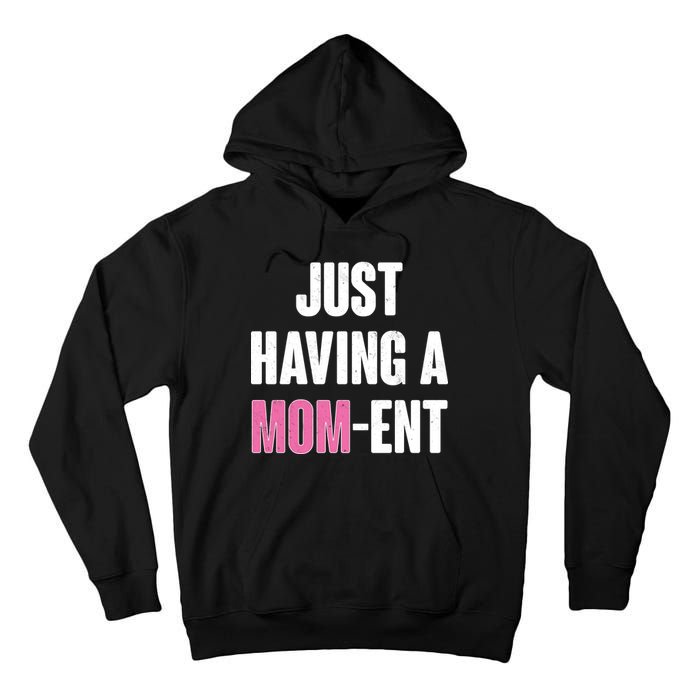 Just Having A Mom-ent Tall Hoodie