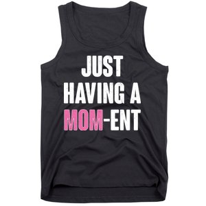 Just Having A Mom-ent Tank Top