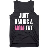 Just Having A Mom-ent Tank Top