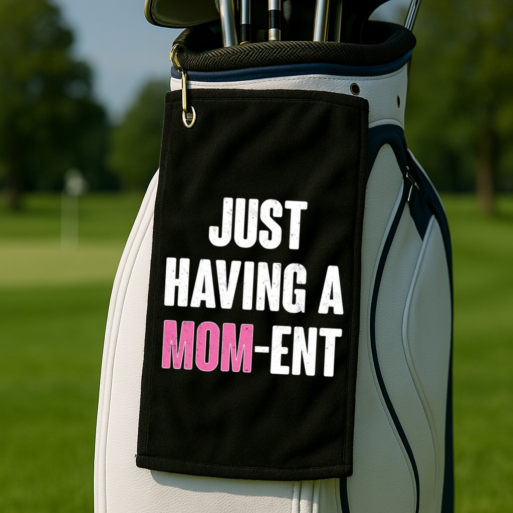 Just Having A Mom-ent Golf Towel