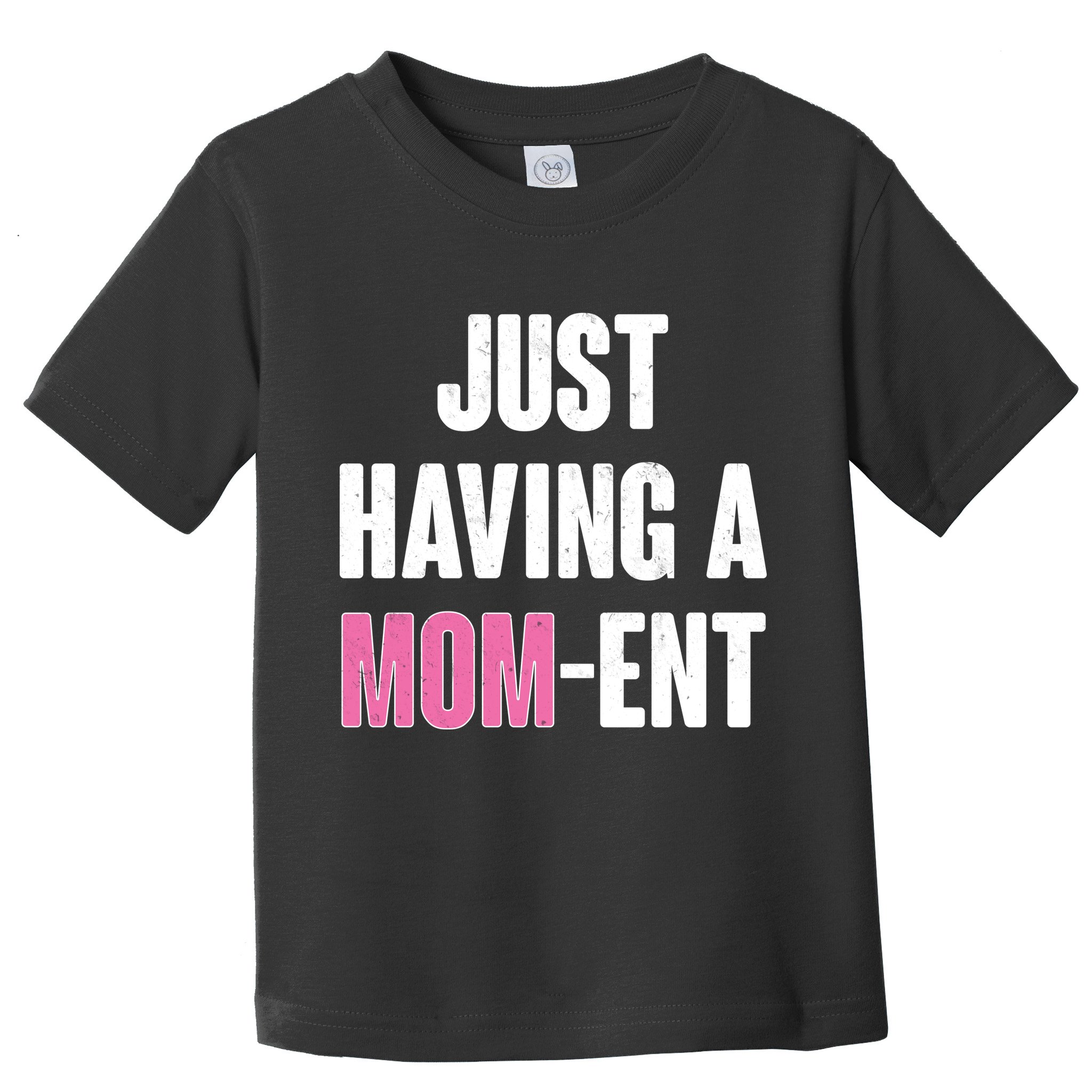 Just Having A Mom-ent Toddler T-Shirt