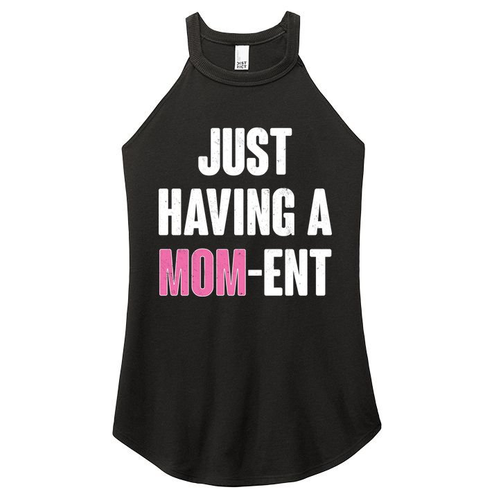Just Having A Mom-ent Women's Perfect Tri Rocker Tank