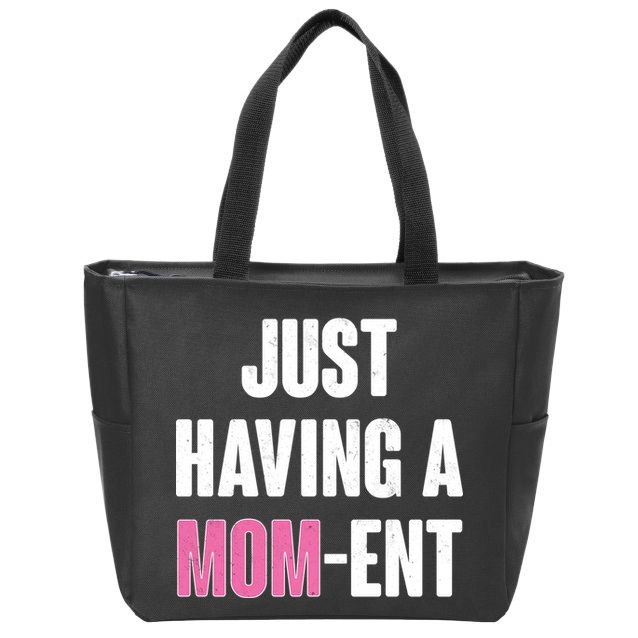 Just Having A Mom-ent Zip Tote Bag