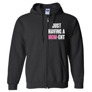 Just Having A Mom-ent Full Zip Hoodie