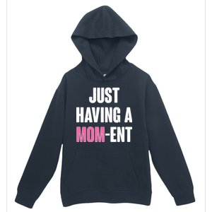 Just Having A Mom-ent Urban Pullover Hoodie