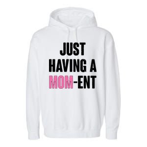 Just Having A Mom-ent Garment-Dyed Fleece Hoodie