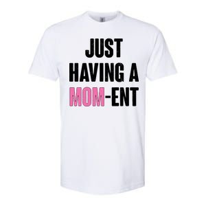 Just Having A Mom-ent Softstyle CVC T-Shirt