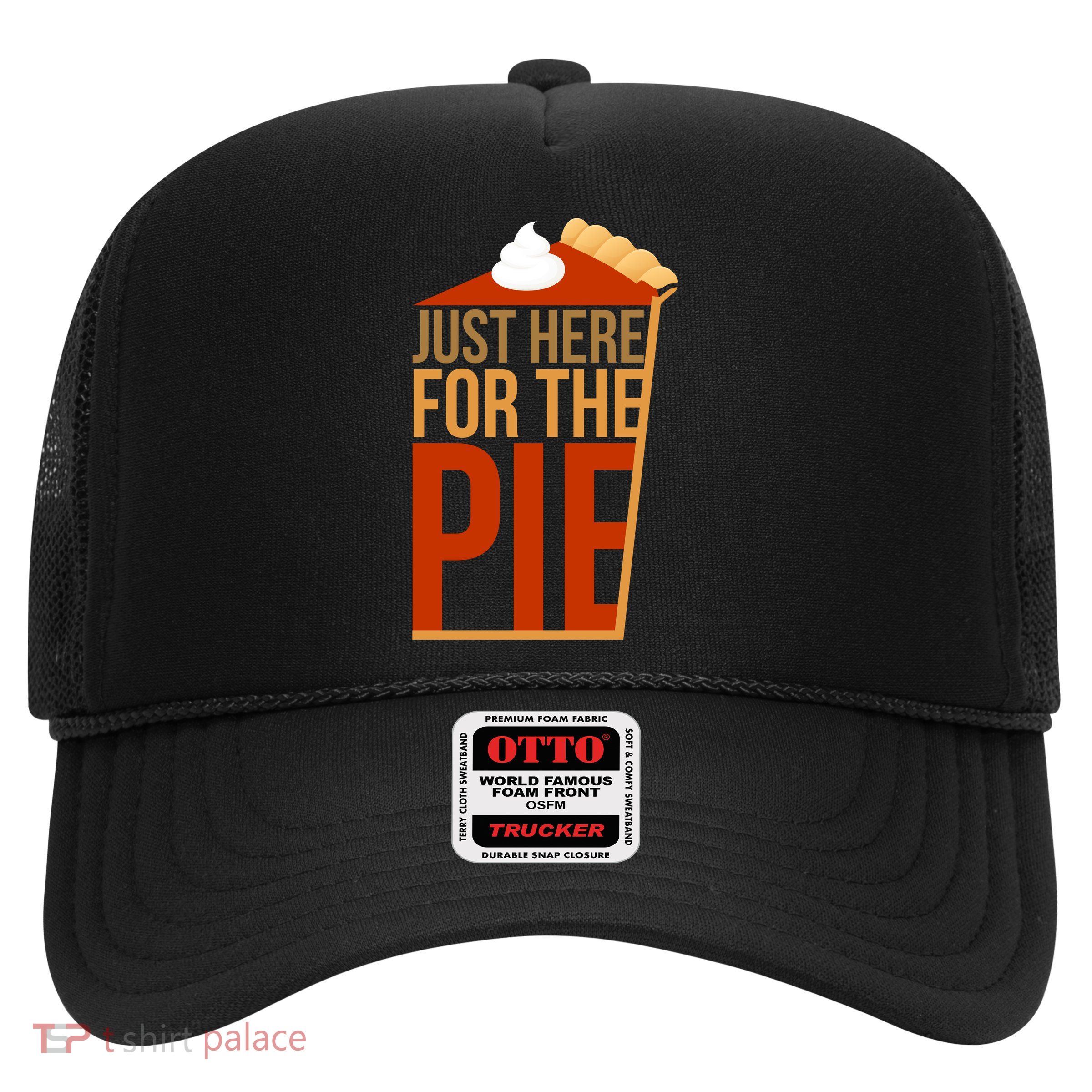 Just Here For The Pie Trucker Hat