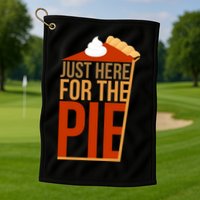 Just Here For The Pie Golf Towel