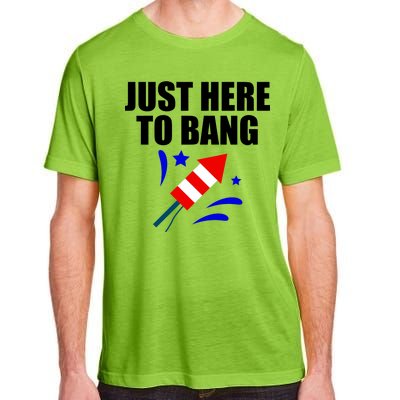 Just Here To Bang 4th Of  July Adult ChromaSoft Performance T-Shirt