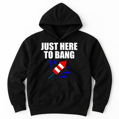 Just Here To Bang 4th Of  July Hoodie