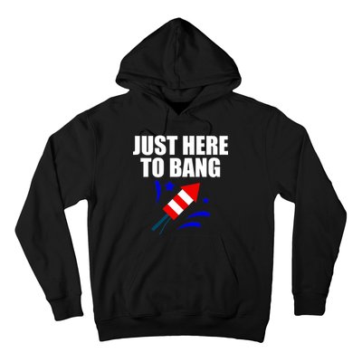 Just Here To Bang 4th Of  July Hoodie