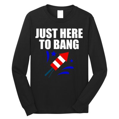 Just Here To Bang 4th Of  July Long Sleeve Shirt