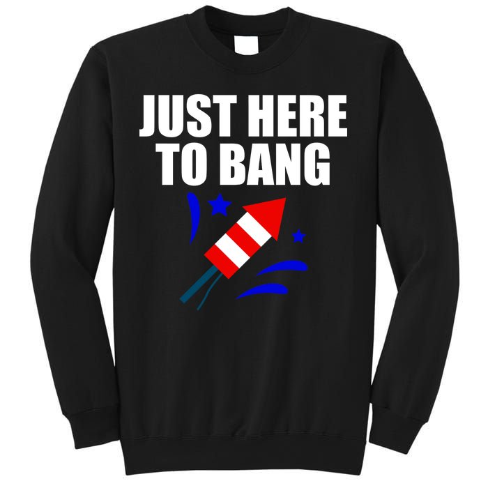 Just Here To Bang 4th Of  July Sweatshirt