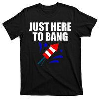 Just Here To Bang 4th Of  July T-Shirt