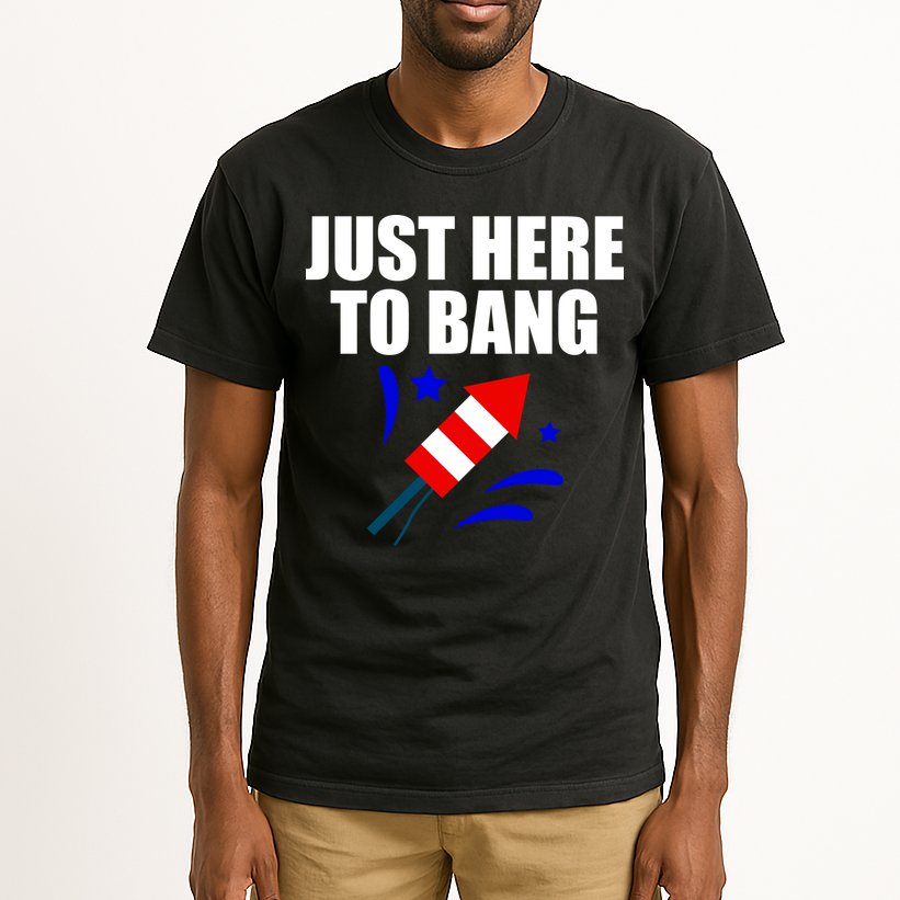 Just Here To Bang 4th Of  July Tall T-Shirt